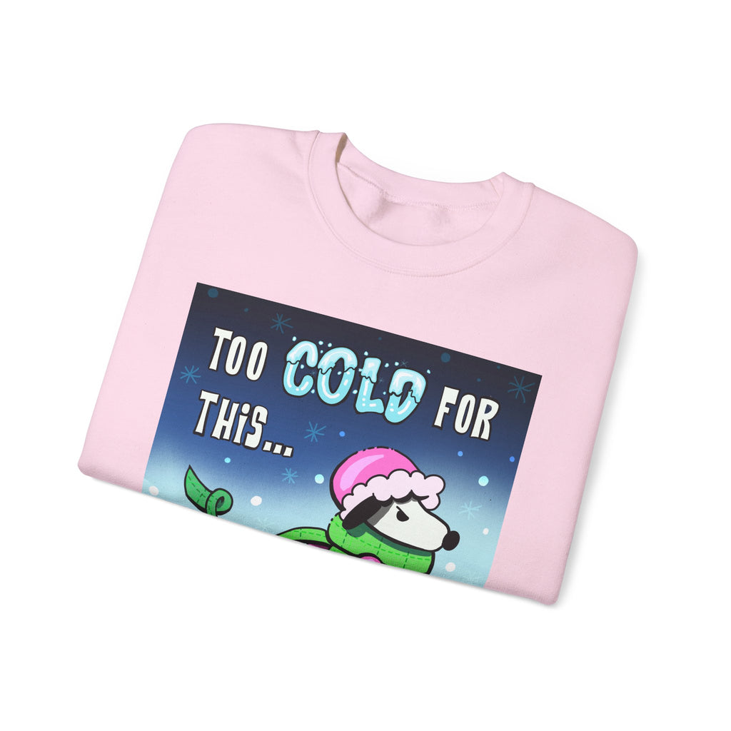 "Too Cold for This" Cute Holiday Sweatshirt