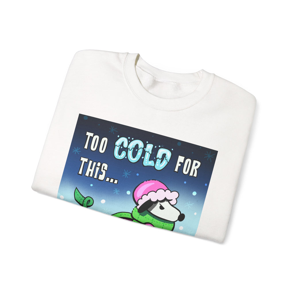 "Too Cold for This" Cute Holiday Sweatshirt