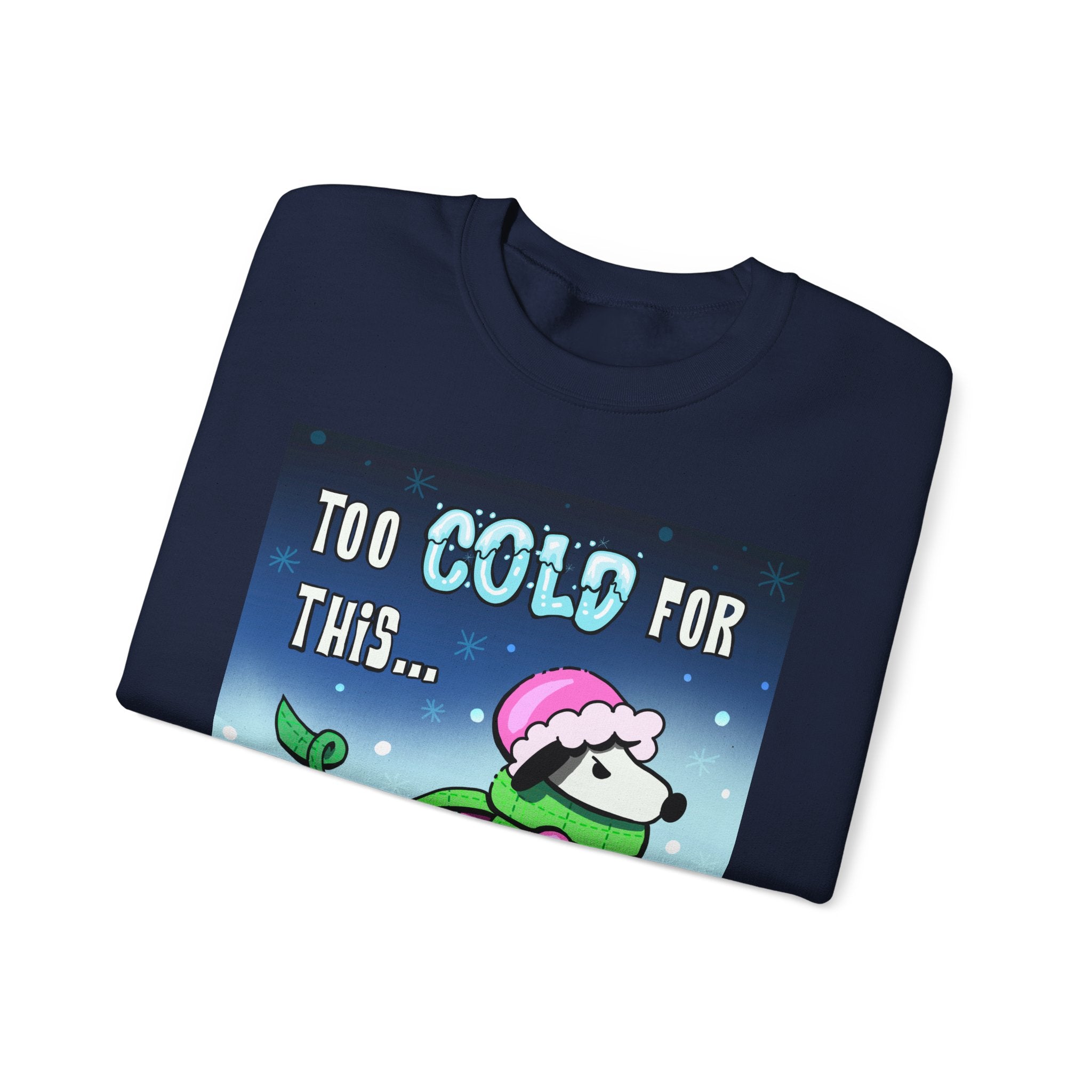 "Too Cold for This" Cute Holiday Sweatshirt
