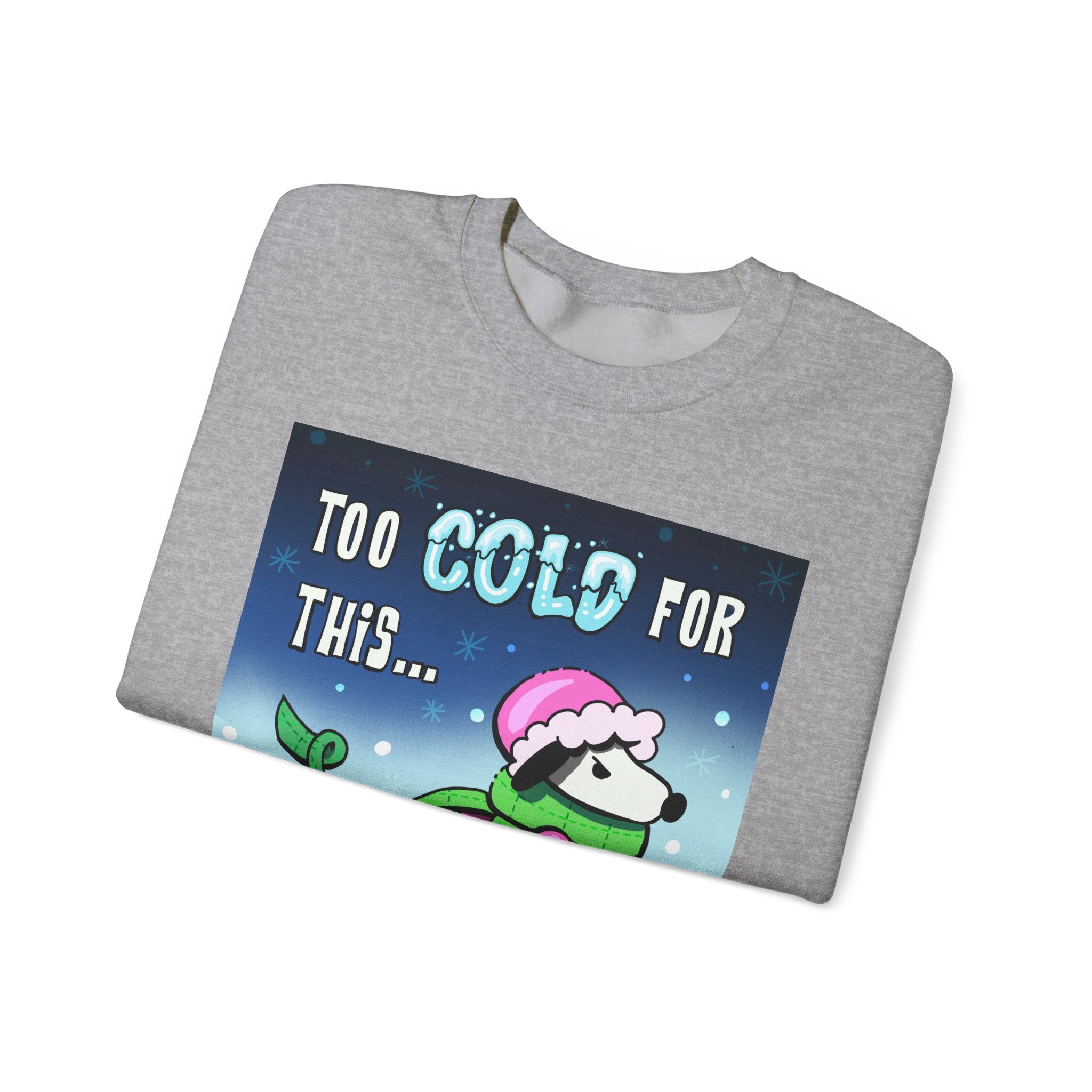 "Too Cold for This" Cute Holiday Sweatshirt