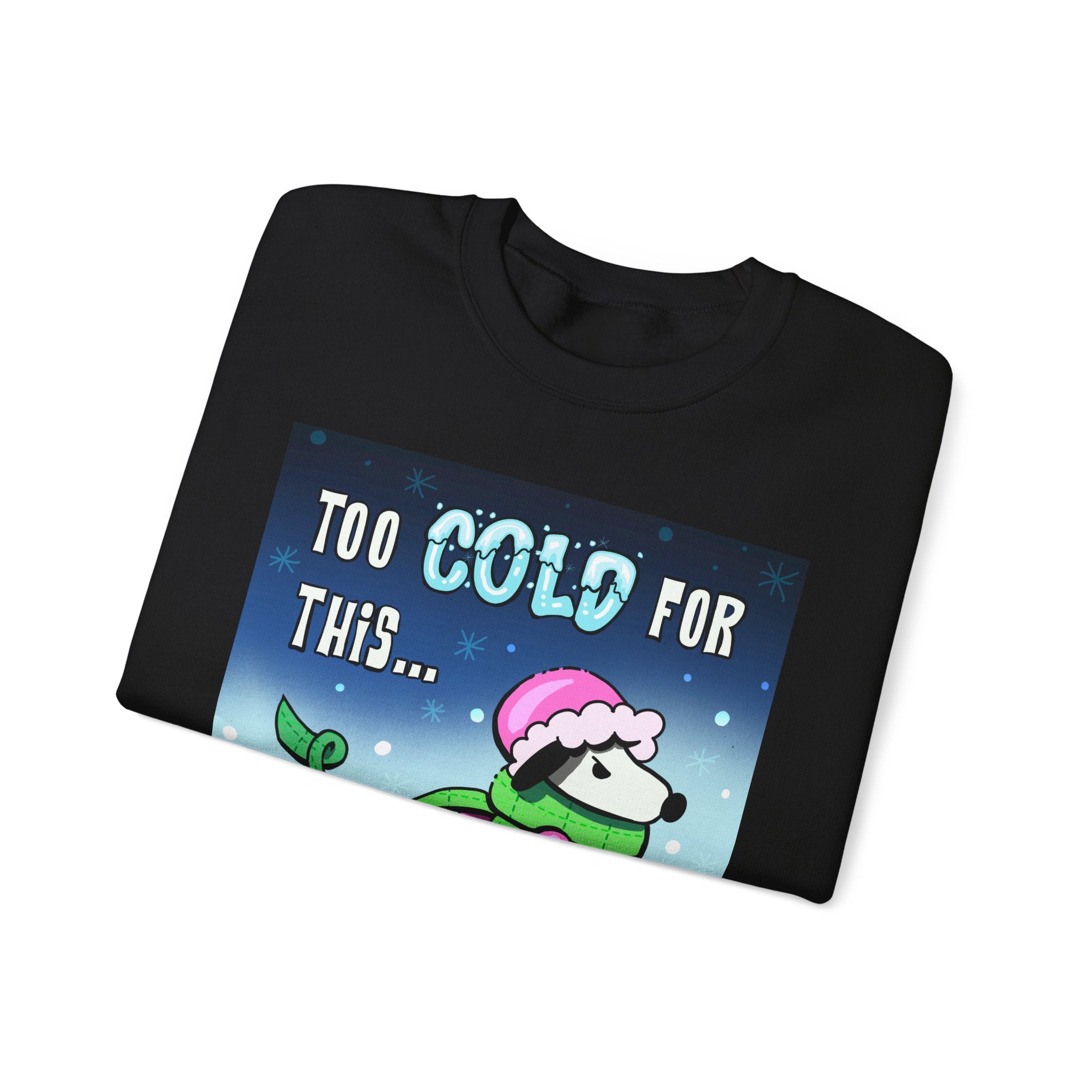 "Too Cold for This" Cute Holiday Sweatshirt