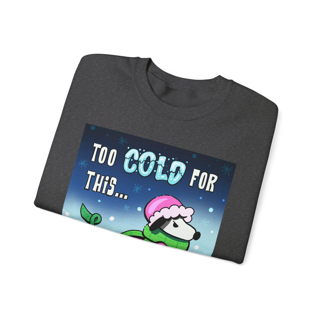 "Too Cold for This" Cute Holiday Sweatshirt